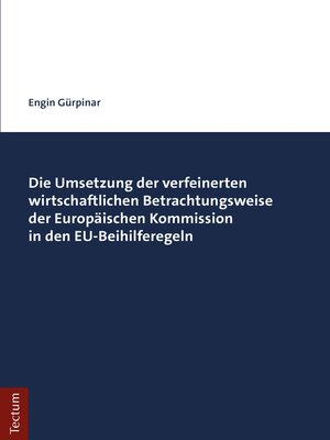cover image of Die Umsetzung der verfeinerten wirtschaftlichen Betrachtungsweise der Europäischen Kommission in den EU-Beihilferegeln